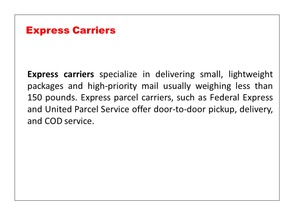 Express carriers specialize in delivering small, lightweight packages and high-priority mail usually weighing less